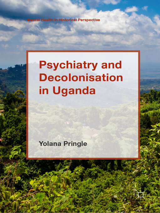 Title details for Psychiatry and Decolonisation in Uganda by Yolana Pringle - Available